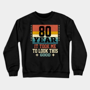 It took me 80 years to look this good 80th Birthday Crewneck Sweatshirt